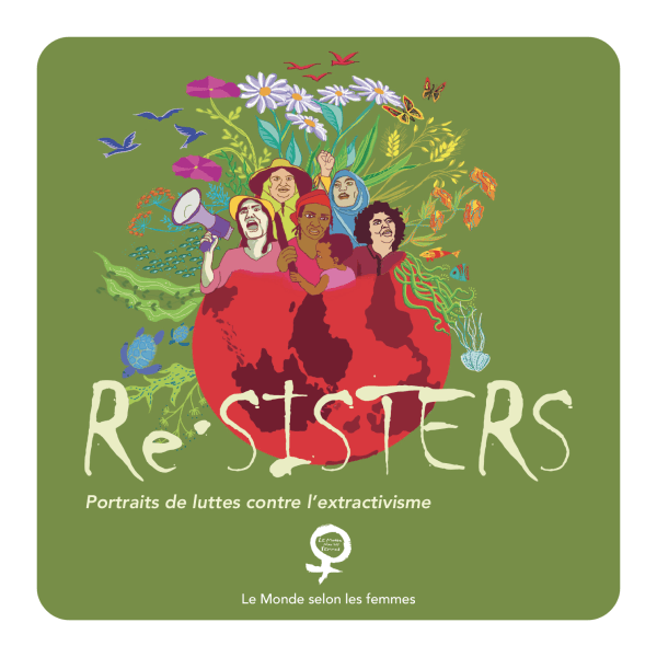 Re-sisters : portraits de lutte contre l'extractivisme